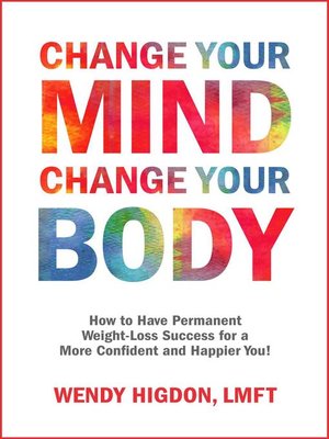 cover image of Change Your Mind, Change Your Body